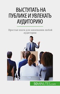 Выступать на публике и увлекать аудиторию - Nicolas Martin - E-Book