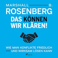 Das können wir klären! Wie man Konflikte friedlich und wirksam lösen kann - Marshall B.  Rosenberg - Hörbuch