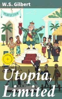 Utopia, Limited - W. S. Gilbert - E-Book