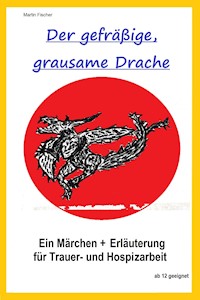 Der gefräßige, grausame Drache. - Martin Fischer - E-Book