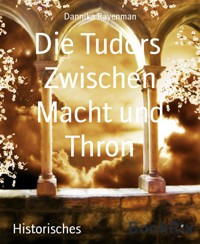 Die Tudors Zwischen Macht und Thron - Dannika Ravenman - E-Book