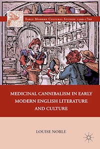 Medicinal Cannibalism in Early Modern English Literature and Culture - L. Noble - E-Book