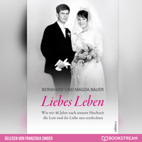 Liebes Leben - Wie wir 46 Jahre nach unserer Hochzeit die Lust und die Liebe neu entdeckten (Ungekürzt) - Bernhard Bauer - Hörbuch