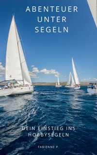 Abenteuer unter Segeln - Fabienne P. - E-Book