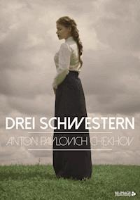 Drei Schwestern - Anton Pawlowitsch Tschechow - E-Book