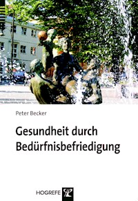 Gesundheit durch Bedürfnisbefriedigung - Peter Becker - E-Book