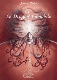 Le dragon immobile - Jacques Vialat - E-Book