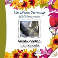 Das Lifeness Harmony Selbsthilfeprogramm: Kreativ denken und handeln - - Hörbuch