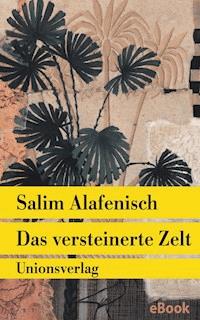 Das versteinerte Zelt - Salim Alafenisch - E-Book