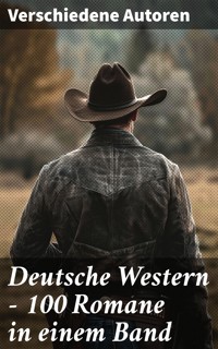 Deutsche Western – 100 Romane in einem Band - Albert Daiber - E-Book