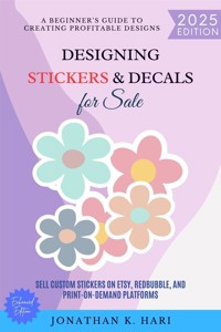 Designing Stickers & Decals for Sale: - Jonathan K. Hari - E-Book