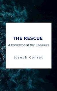 The Rescue, A Romance of the Shallows - Joseph Conrad - E-Book