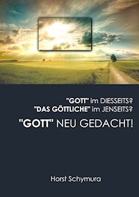 "Gott" neu gedacht! - Horst Schymura - E-Book