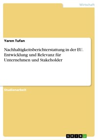 Nachhaltigkeitsberichterstattung in der EU. Entwicklung und Relevanz für Unternehmen und Stakeholder - Yaren Tufan - E-Book