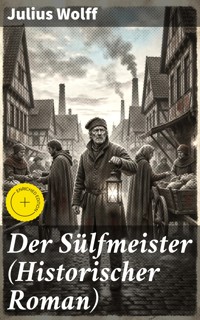 Der Sülfmeister (Historischer Roman) - Julius Wolff - E-Book