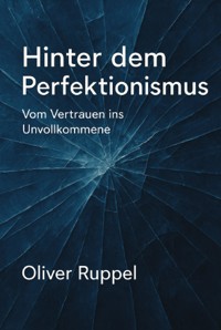 Hinter dem Perfektionismus - Oliver Ruppel - E-Book