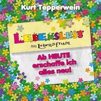 Lebenslust statt Lebensfrust: Ab heute erschaffe ich alles neu! -  - Hörbuch