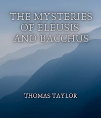 The Mysteries of Eleusis and Bacchus - Thomas Taylor - E-Book