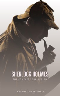 Sherlock Holmes: The Ultimate Detective Collection - Arthur Conan Doyle - E-Book