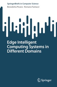 Edge Intelligent Computing Systems in Different Domains - Benedetta Picano - E-Book