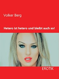 Hetero ist hetero und bleibt auch so! - Volker Berg - E-Book