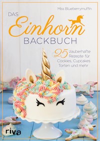 Das Einhorn-Backbuch - Miss Blueberrymuffin - E-Book