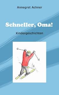 Schneller, Oma! - Annegret Achner - E-Book
