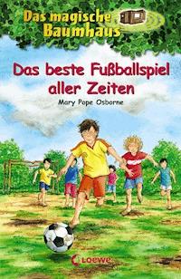 Das magische Baumhaus (Band 50) - Das beste Fußballspiel aller Zeiten - Mary Pope Osborne - E-Book