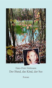 Der Hund, das Kind, der See - Hans-Peter Hohmann - E-Book