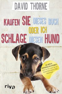 Kaufen Sie dieses Buch oder ich schlage diesen Hund - David Thorne - E-Book