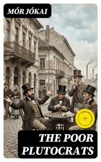 The Poor Plutocrats - Mór Jókai - E-Book