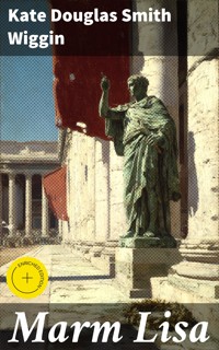 Marm Lisa - Kate Douglas Smith Wiggin - E-Book