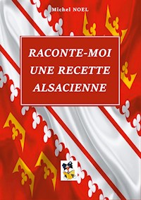 Raconte moi une recette Alsacienne - Michel Noel - E-Book