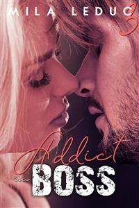 ADDICT au BOSS - Tome 3 - Mila Leduc - E-Book