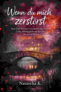 Wenn du mich zerstörst - Natascha K - E-Book