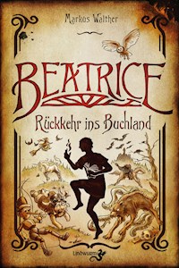 Beatrice – Rückkehr ins Buchland - Markus Walther - E-Book