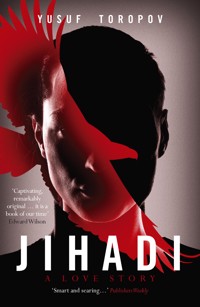 Jihadi: A Love Story - Yusuf Toporov - E-Book