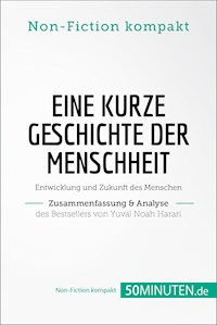 Eine kurze Geschichte der Menschheit. Zusammenfassung & Analyse des Bestsellers von Yuval Noah Harari - 50Minuten.de - E-Book