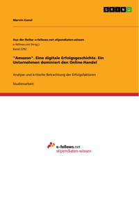 "Amazon". Eine digitale Erfolgsgeschichte. Ein Unternehmen dominiert den Online-Handel - Marvin Kanal - E-Book