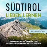Südtirol lieben lernen: Der perfekte Reiseführer für einen unvergesslichen Aufenthalt in Südtirol - inkl. Insider-Tipps - Luise Klingenberg - Hörbuch