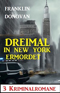 Dreimal in New York ermordet: 3 Kriminalromane - Franklin Donovan - E-Book