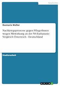 Nachkriegsprozesse gegen PflegerInnen wegen Mitwirkung an der NS-Euthanasie: Vergleich Österreich - Deutschland - Ilsemarie Walter - E-Book