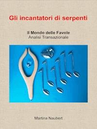 Gli incantatori di serpenti - Martina Naubert - E-Book