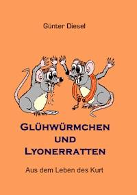 Glühwürmchen und Lyonerratten - Günter Diesel - E-Book