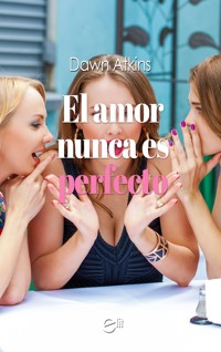 El amor nunca es perfecto - Dawn Atkins - E-Book