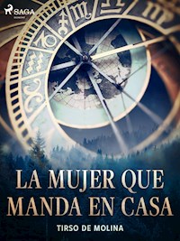 La mujer que manda en casa - Tirso de Molina - E-Book