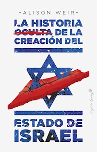 La historia oculta de la creación del estado de Israel - Alison Weir - E-Book
