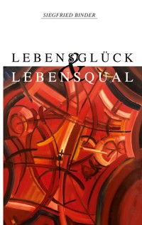 Lebensglück und Lebensqual - Siegfried Binder - E-Book