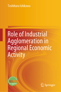 Role of Industrial Agglomeration in Regional Economic Activity - Toshiharu Ishikawa - E-Book