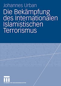 Die Bekämpfung des Internationalen Islamistischen Terrorismus - Johannes Urban - E-Book